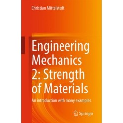 Engineering Mechanics 2: Strength of Materials: An introduction with many examples