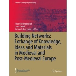 Building Networks: Exchange of Knowledge, Ideas and Materials in Medieval and Post-Medieval Europe