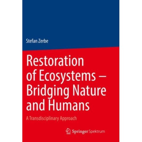 Restoration of Ecosystems – Bridging Nature and Humans: A Transdisciplinary Approach