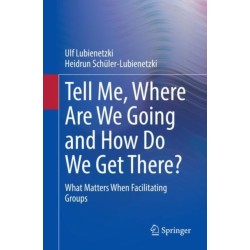 Tell Me, Where Are We Going and How Do We Get There?: What Matters When Facilitating Groups