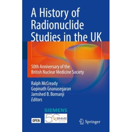 A History of Radionuclide Studies in the UK: 50th Anniversary of the British Nuclear Medicine Society