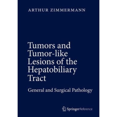 Tumors and Tumor-Like Lesions of the Hepatobiliary Tract: General and Surgical Pathology