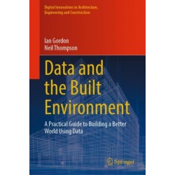 Data and the Built Environment: A Practical Guide to Building a Better World Using Data