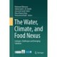 The Water, Climate, and Food Nexus: Linkages, Challenges and Emerging Solutions
