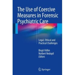The Use of Coercive Measures in Forensic Psychiatric Care: Legal, Ethical and Practical Challenges