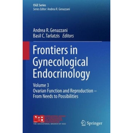 Frontiers in Gynecological Endocrinology: Volume 3: Ovarian Function and Reproduction - From Needs to Possibilities