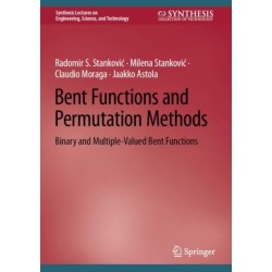 Bent Functions and Permutation Methods: Binary and Multiple-Valued Bent Functions