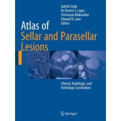 Atlas of Sellar and Parasellar Lesions: Clinical, Radiologic, and Pathologic Correlations