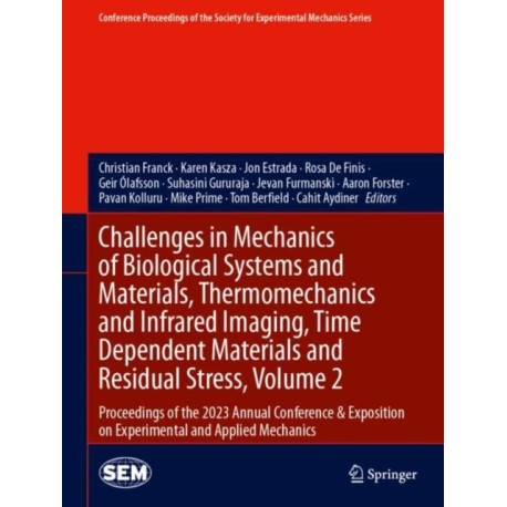 Challenges in Mechanics of Biological Systems and Materials, Thermomechanics and Infrared Imaging, Time Dependent Materials and Residual Stress, Volume 2: Proceedings of the 2023 Annual Conference & Exposition on Experimental and Applied Mechanics