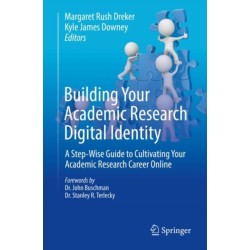 Building Your Academic Research Digital Identity: A Step-Wise Guide to Cultivating Your Academic Research Career Online
