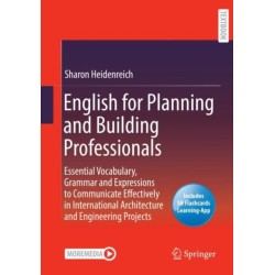 English for Planning and Building Professionals: Essential Vocabulary, Grammar and Expressions to Communicate Effectively in International Architecture and Engineering Projects