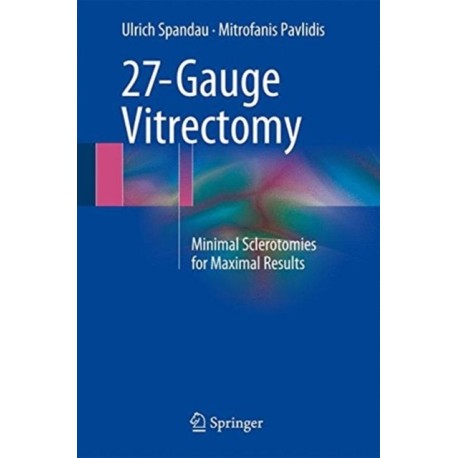27-Gauge Vitrectomy: Minimal Sclerotomies for Maximal Results