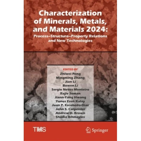 Characterization of Minerals, Metals, and Materials 2024: Process–Structure–Property Relations and New Technologies