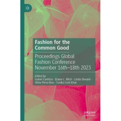 Fashion for the Common Good: Proceedings Global Fashion Conference November 16th - 18th 2023