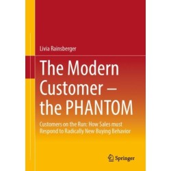 The Modern Customer – the PHANTOM: Customers on the Run: How Sales must Respond to Radically New Buying Behavior