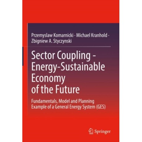 Sector Coupling - Energy-Sustainable Economy of the Future: Fundamentals, Model and Planning Example of a General Energy System (GES)