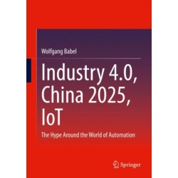 Industry 4.0, China 2025, IoT: The Hype Around the World of Automation