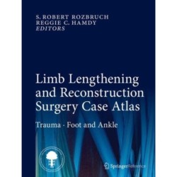 Limb Lengthening and Reconstruction Surgery Case Atlas: Trauma • Foot and Ankle