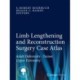 Limb Lengthening and Reconstruction Surgery Case Atlas: Adult Deformity • Tumor • Upper Extremity