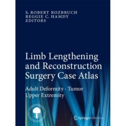 Limb Lengthening and Reconstruction Surgery Case Atlas: Adult Deformity • Tumor • Upper Extremity