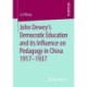 John Dewey’s Democratic Education and its Influence on Pedagogy in China 1917-1937