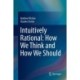 Intuitively Rational: How We Think and How We Should