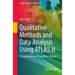 Qualitative Methods and Data Analysis Using ATLAS.ti: A Comprehensive Researchers’ Manual