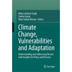 Climate Change, Vulnerabilities and Adaptation: Understanding and Addressing Threats with Insights for Policy and Practice