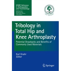 Tribology in Total Hip and Knee Arthroplasty: Potential Drawbacks and Benefits of Commonly Used Materials
