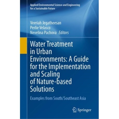 Water Treatment in Urban Environments: A Guide for the Implementation and Scaling of Nature-based Solutions: Examples from South/Southeast Asia