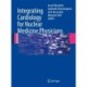 Integrating Cardiology for Nuclear Medicine Physicians: A Guide to Nuclear Medicine Physicians