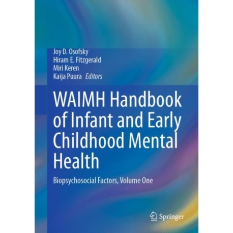 WAIMH Handbook of Infant and Early Childhood Mental Health: Biopsychosocial Factors, Volume One
