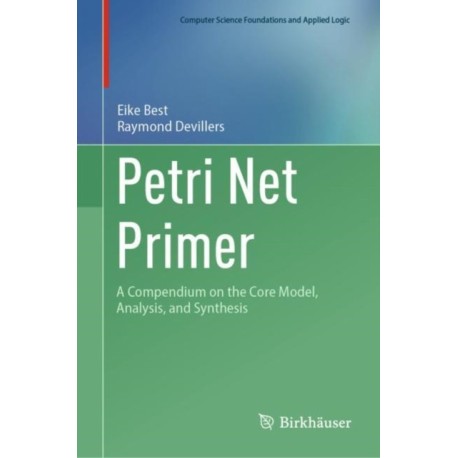 Petri Net Primer: A Compendium on the Core Model, Analysis, and Synthesis