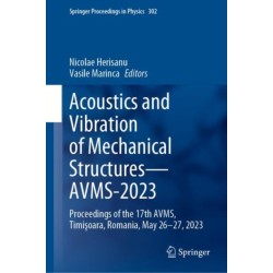 Acoustics and Vibration of Mechanical Structures—AVMS-2023: Proceedings of the 17th AVMS, Timisoara, Romania, May 26–27, 2023