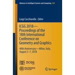ICGG 2018 - Proceedings of the 18th International Conference on Geometry and Graphics: 40th Anniversary - Milan, Italy, August 3-7, 2018