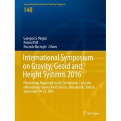 International Symposium on Gravity, Geoid and Height Systems 2016: Proceedings Organized by IAG Commission 2 and the International Gravity Field Service, Thessaloniki, Greece, September 19-23, 2016