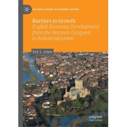 Barriers to Growth: English Economic Development from the Norman Conquest to Industrialisation