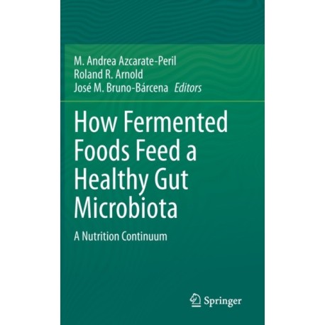 How Fermented Foods Feed a Healthy Gut Microbiota: A Nutrition Continuum