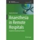 Anaesthesia in Remote Hospitals: A Guide for Anaesthesia Providers