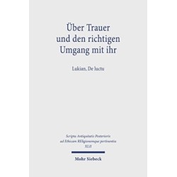 Uber Trauer und den richtigen Umgang mit ihr: Lukian, De luctu