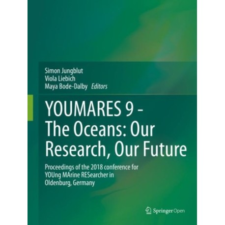 YOUMARES 9 - The Oceans: Our Research, Our Future: Proceedings of the 2018 conference for YOUng MArine RESearcher in Oldenburg, Germany