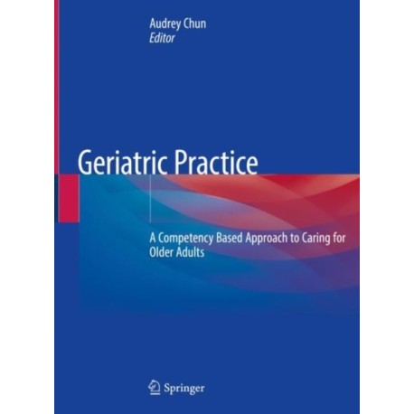 Geriatric Practice: A Competency Based Approach to Caring for Older Adults