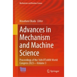 Advances in Mechanism and Machine Science: Proceedings of the 16th IFToMM World Congress 2023—Volume 3