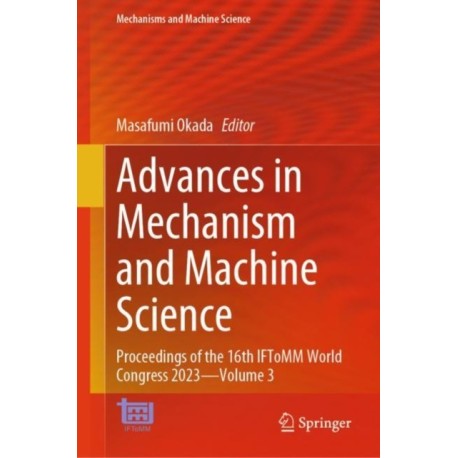 Advances in Mechanism and Machine Science: Proceedings of the 16th IFToMM World Congress 2023—Volume 3