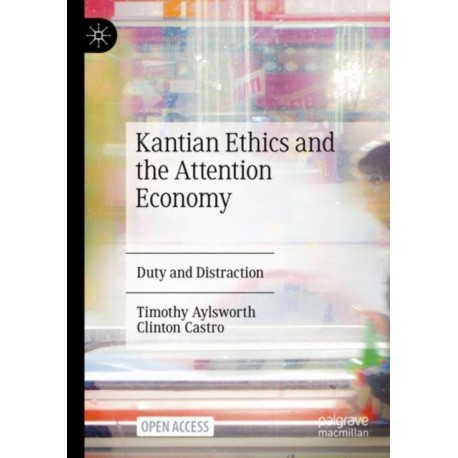 Kantian Ethics and the Attention Economy: Duty and Distraction