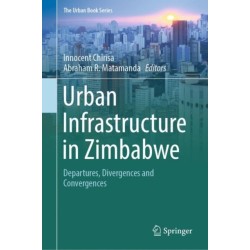 Urban Infrastructure in Zimbabwe: Departures, Divergences and Convergences