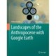 Landscapes of the Anthropocene with Google Earth