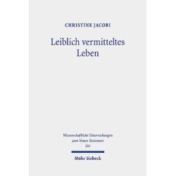 Leiblich vermitteltes Leben: Vorstellungen vom Uberwinden des Todes und vom Auferstehen im fruhen Christentum
