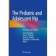 The Pediatric and Adolescent Hip: Essentials and Evidence