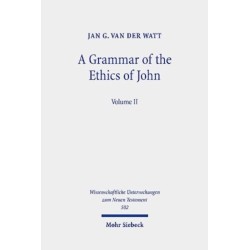 A Grammar of the Ethics of John: Reading the Letters of John from an Ethical Perspective. Volume 2